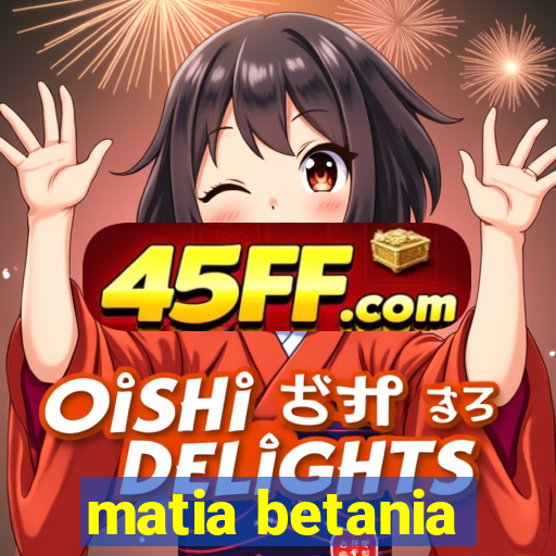 matia betania